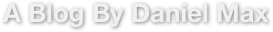 A Blog By Daniel Max